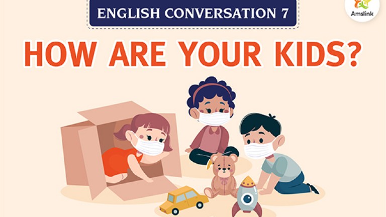 English Conversation 7: How are your Kids?